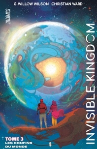 Christian Ward et Willow G. Wilson - Invisible Kingdom Tome 3 : Les confins du monde.