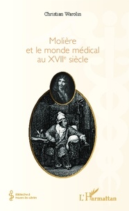 Christian Warolin - Molière et le monde médical du XVIIe siècle.