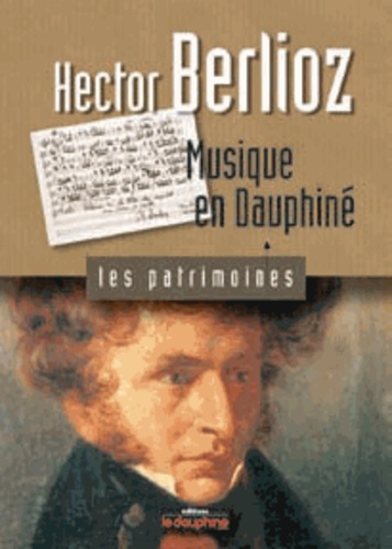 Christian Wasselin - Hector Berlioz - Musique en Dauphiné.