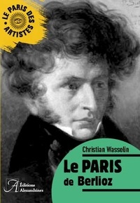Christian Wasselin - Le Paris de Berlioz.