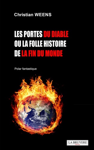 Christian Weens - Les portes du diable ou la folle histoire de la fin du monde.