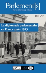 Christian Wenkel et Emilia Robin Hivert - Parlement[s] N° 17/2012 : La diplomatie parlementaire en France après 1945.