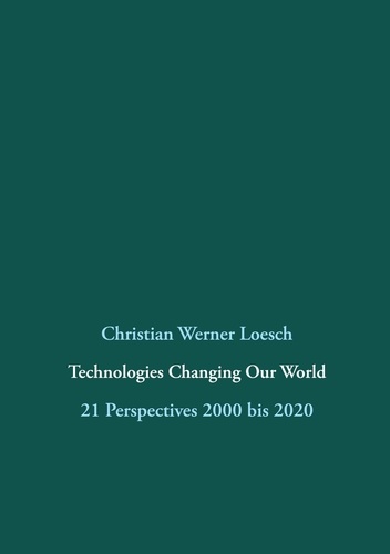 Technologies Changing Our World. 21 Perspectives  2000 bis 2020