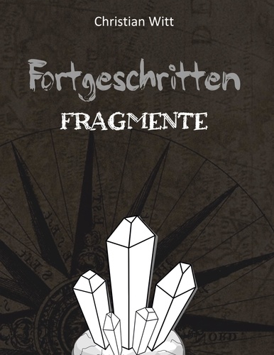 Christian Witt - Fortgeschritten: Fragmente.