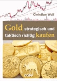 Christian Wolf - Gold strategisch und taktisch richtig kaufen.