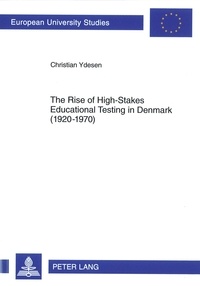 Christian Ydesen - The Rise of High-Stakes Educational Testing in Denmark (1920-1970).