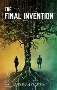  Christian Yeasted - The Final Invention: The Ethics of AI in a Near Future Thriller.