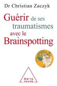 Livres gratuits pdf téléchargement gratuit Guérir de ses traumatismes avec le Brainspotting RTF PDF 9782738146939 en francais par Christian Zaczyk