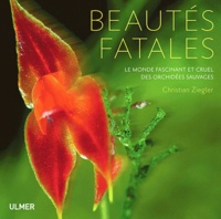 Christian Zeigler - Beautés fatales - Le monde des orchidées sauvages.