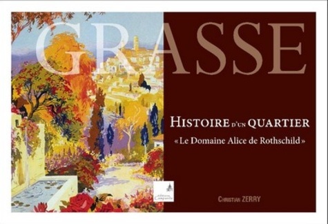 Christian Zerry - Grasse, histoire d'un quartier - Le domaine Alice de Rothschild.