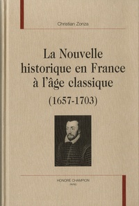 Christian Zonza - La nouvelle historique en France à l'âge classique 1657-1703.