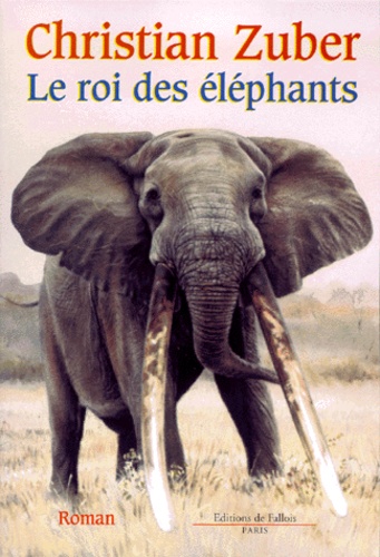 Christian Zuber - Le roi des éléphants.