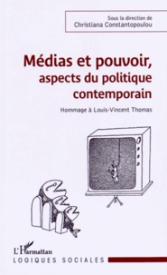 Christiana Constantopoulou - Médias et pouvoir, aspects du politique contemporain - Hommage à Louis-Vincent Thomas.