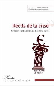 Christiana Constantopoulou - Récits de la crise - Mythes et réalités de la société contemporaine.