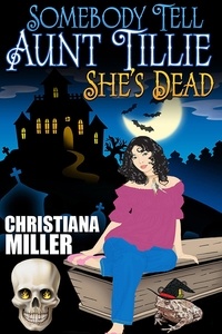  Christiana Miller - Somebody Tell Aunt Tillie She's Dead - A Toad Witch Mystery, #1.