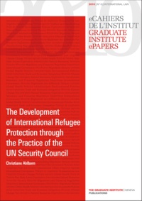 Christiane Ahlborn - The Development of International Refugee Protection through the Practice of the UN Security Council.