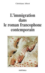 Christiane Albert - L'immigration dans le roman francophone contemporain.