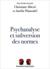 Christiane Alberti et Aurélie Pfauwadel - Psychanalyse et subversion des normes.