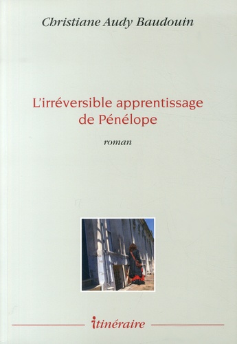 Christiane Audy Baudouin - L'irréversible apprentissage de Pénélope.