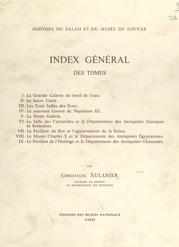 Histoire du Palais et du Musée du Louvre (10). Index général des tomes