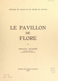 Christiane Aulanier et  Collectif - Histoire du Palais et du Musée du Louvre (11) : le Pavillon de Flore.