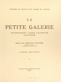 Christiane Aulanier et  Collectif - Histoire du Palais et du Musée du Louvre (5) : la Petite galerie, appartement d'Anne d'Autriche, salles romaines.