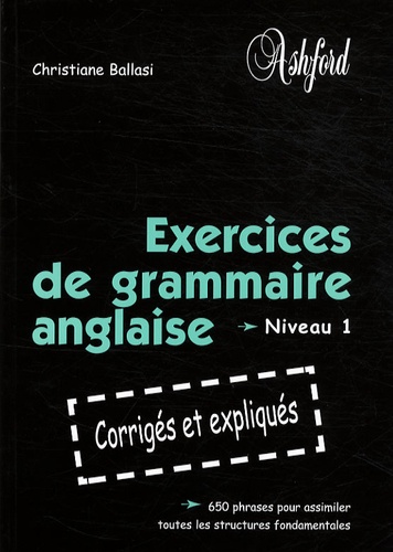 Christiane Ballasi - Exercices de grammaire anglaise - Niveau 1.