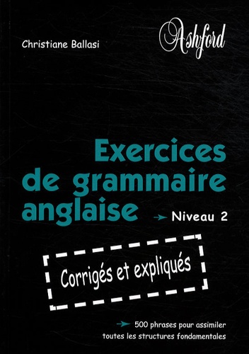 Christiane Ballasi - Exercices de grammaire anglaise - Niveau 2.