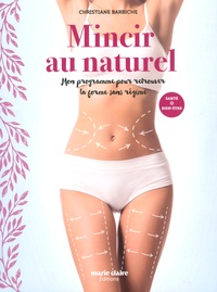 Christiane Barbiche - Mincir au naturel - Mon programme pour retrouver la forme sans régime.