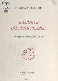 Christiane Baroche et Lucien Clergue - L'écorce indéchiffrable.