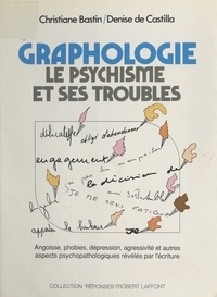 Christiane Bastin et Denise de Castilla - Graphologie - Le psychisme et ses troubles.