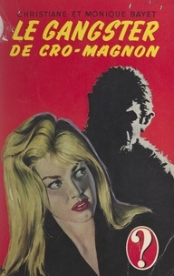Christiane Bayet et Monique Bayet - Le gangster de Cro-Magnon.