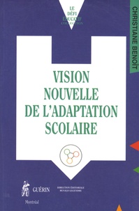 Christiane Benoît - Vision nouvelle de l'adaptation scolaire.