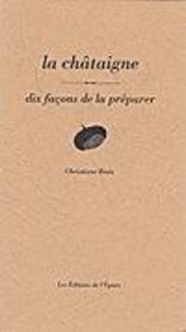 Christiane Biais - La châtaigne - Dix façons de la préparer.