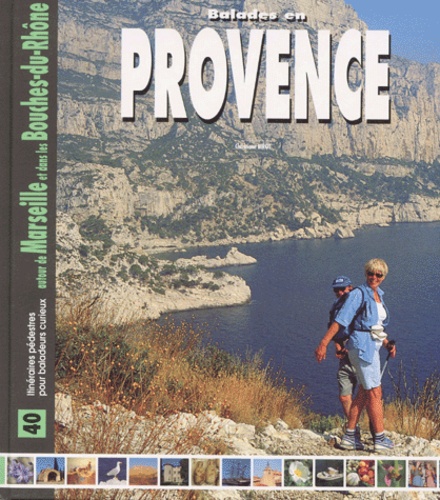 Christiane Birot - Balades En Provence. 40 Balades Pedestres Autour De Marseille Et Dans Les Bouches-Du-Rhone.