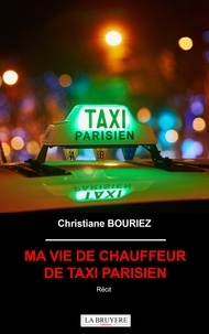 Christiane Bouriez - Ma vie de chauffeur de taxi parisien.