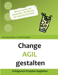 Christiane Buck et Frank Endrikat - Change Agil gestalten - Erfolgreich Projekte begleiten.