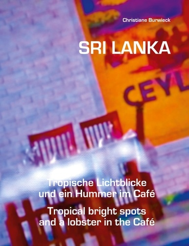 Sri Lanka Tropische Lichtblicke und ein Hummer im Café. Sri Lanka Tropical bright spots and a lobster in the Café