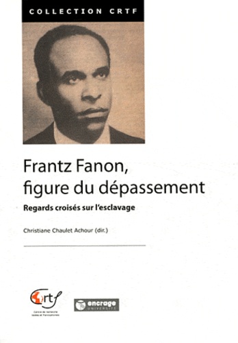 Christiane Chaulet-Achour - Frantz Fanon, figure du dépassement - Regards croisés sur l'esclavage.
