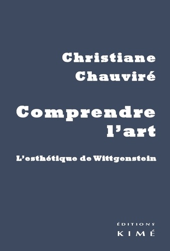 Christiane Chauviré - Comprendre l'art - L'esthétique de Wittgenstein.