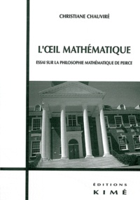 Christiane Chauviré - L'oeil mathématique - Essai sur la philosophie mathématique de Peirce.