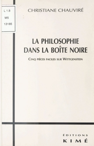 La philosophie dans la boîte noire.. Cinq pièces faciles sur Wittgenstein