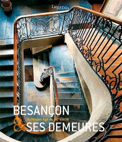 Besançon & ses demeures. Du Moyen Age au XIXe siècle