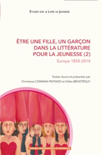 Christiane Connan-Pintado et Gilles Béhotéguy - Etre une fille, un garçon dans la littérature pour la jeunesse - Tome 2, Europe 1850-2014.