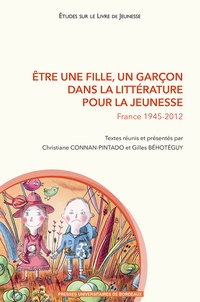 Christiane Connan-Pintado et Gilles Béhotéguy - Etre une fille, un garçon dans la littérature pour la jeunesse - France 1945-2012.