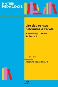 Christiane Connan-Pintado - Lire les contes détournés à l'école - A partir des contes de Perrault de la GS au CM2.