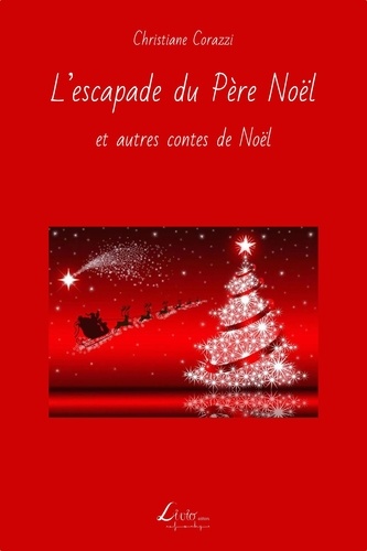 Christiane Corazzi - L'escapade du Père Noël et autres contes de Noël.