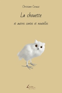 Christiane Corazzi - La chouette et autres contes et nouvelles.