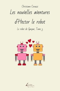 Christiane Corazzi - Les nouvelles aventures d'Hector le robot.