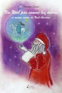 Christiane Corazzi et Chantal Thiriet-véron - Un Noël pas comme les autres et autres contes de Noël illustrés.
